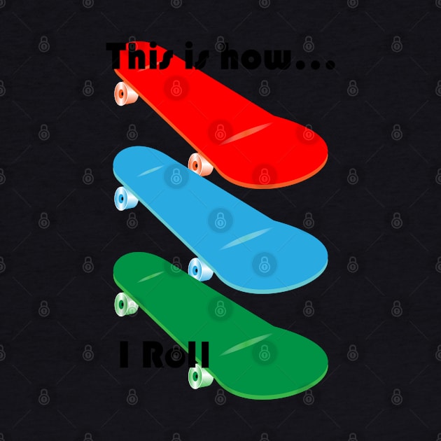 Children's Skateboard Design, "This is how I role", with black lettering by VelvetRoom